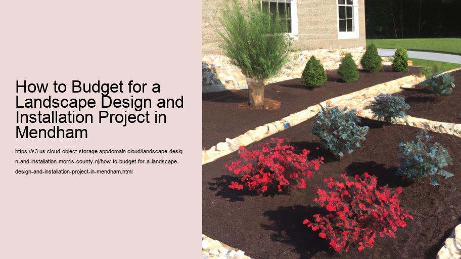 How to Budget for a Landscape Design and Installation Project in Mendham