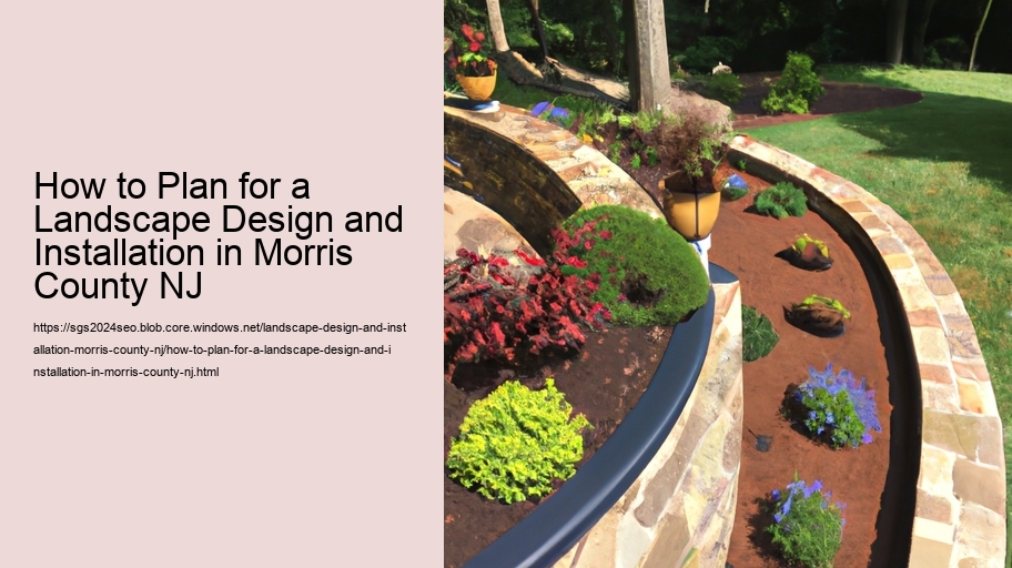 How to Plan for a Landscape Design and Installation in Morris County NJ