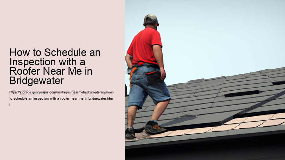 How to Schedule an Inspection with a Roofer Near Me in Bridgewater