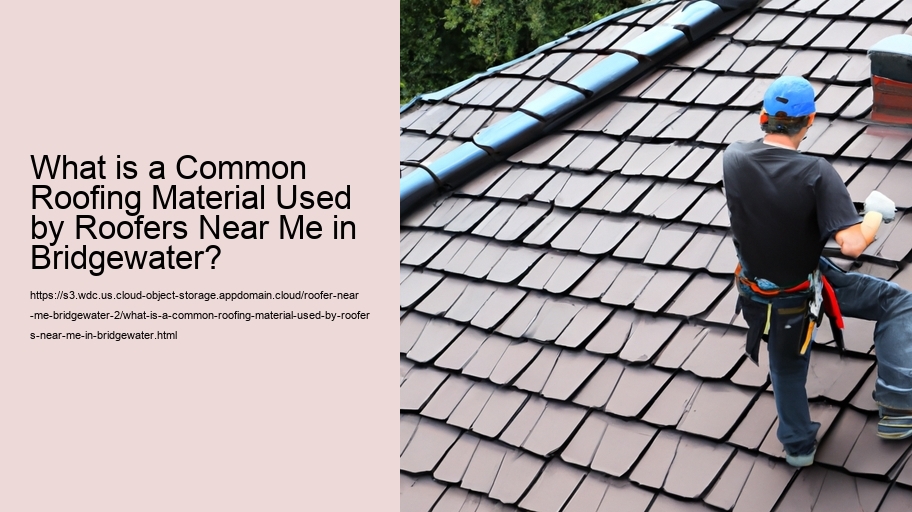 What is a Common Roofing Material Used by Roofers Near Me in Bridgewater?  