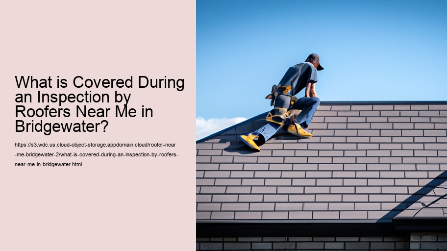 What is Covered During an Inspection by Roofers Near Me in Bridgewater?  