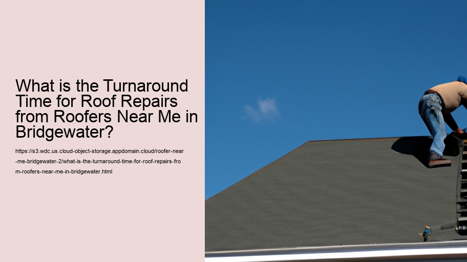 What is the Turnaround Time for Roof Repairs from Roofers Near Me in Bridgewater?  