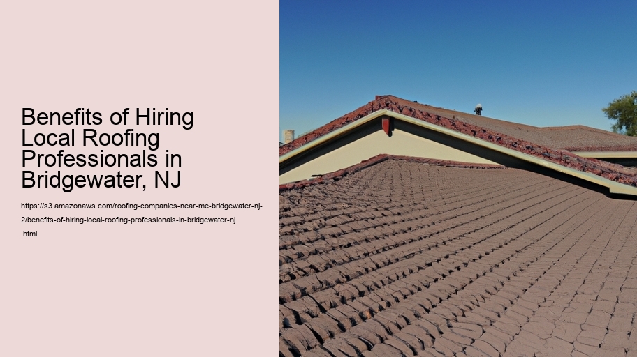 Benefits of Hiring Local Roofing Professionals in Bridgewater, NJ  