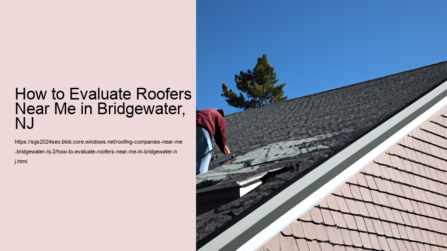 How to Evaluate Roofers Near Me in Bridgewater, NJ  