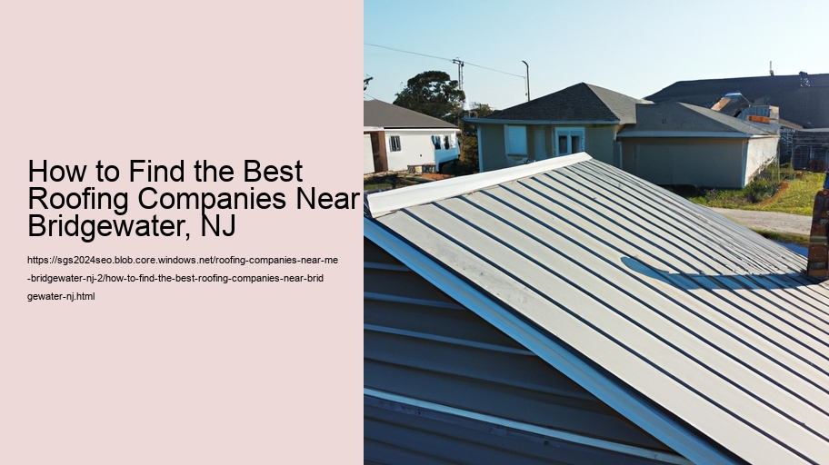 How to Find the Best Roofing Companies Near Bridgewater, NJ  