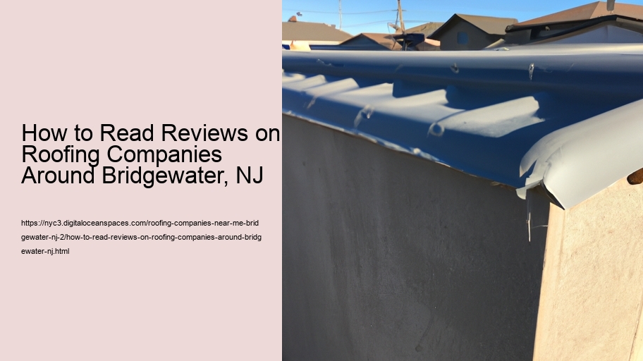 How to Read Reviews on Roofing Companies Around Bridgewater, NJ  