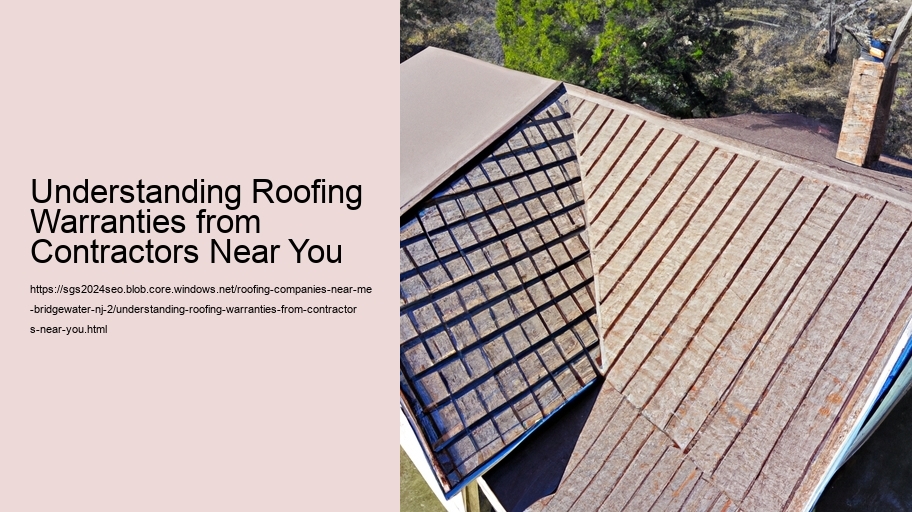 Understanding Roofing Warranties from Contractors Near You  