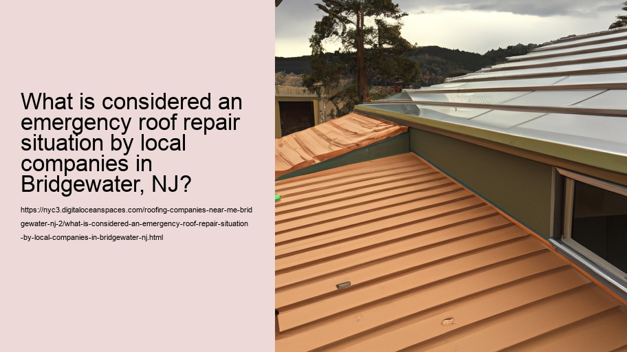 What is considered an emergency roof repair situation by local companies in Bridgewater, NJ?  