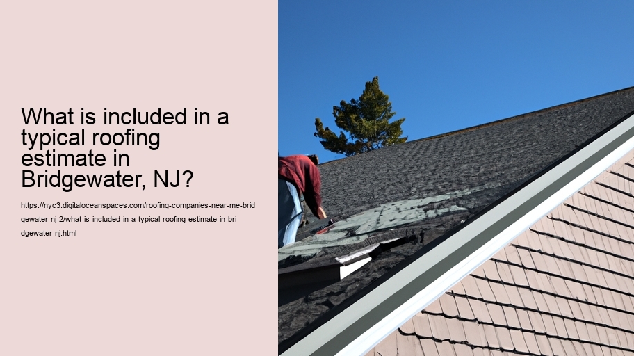 What is included in a typical roofing estimate in Bridgewater, NJ?  