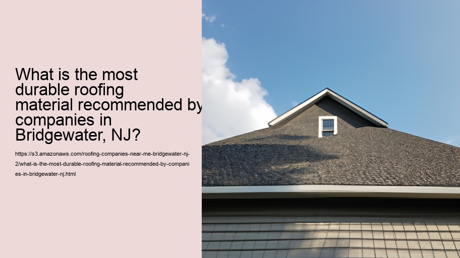 What is the most durable roofing material recommended by companies in Bridgewater, NJ?  