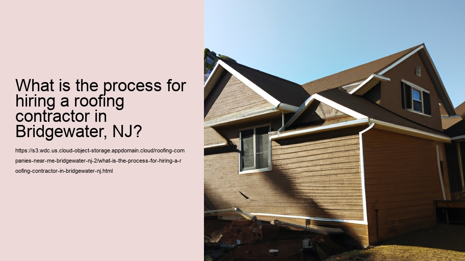 What is the process for hiring a roofing contractor in Bridgewater, NJ?  