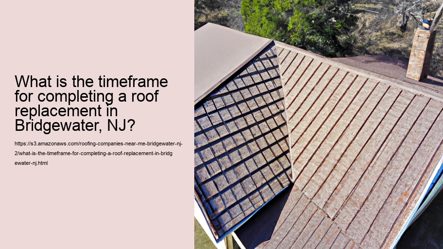 What is the timeframe for completing a roof replacement in Bridgewater, NJ?  