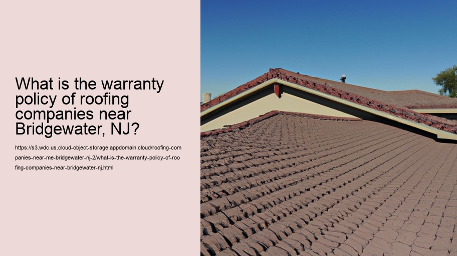 What is the warranty policy of roofing companies near Bridgewater, NJ?  