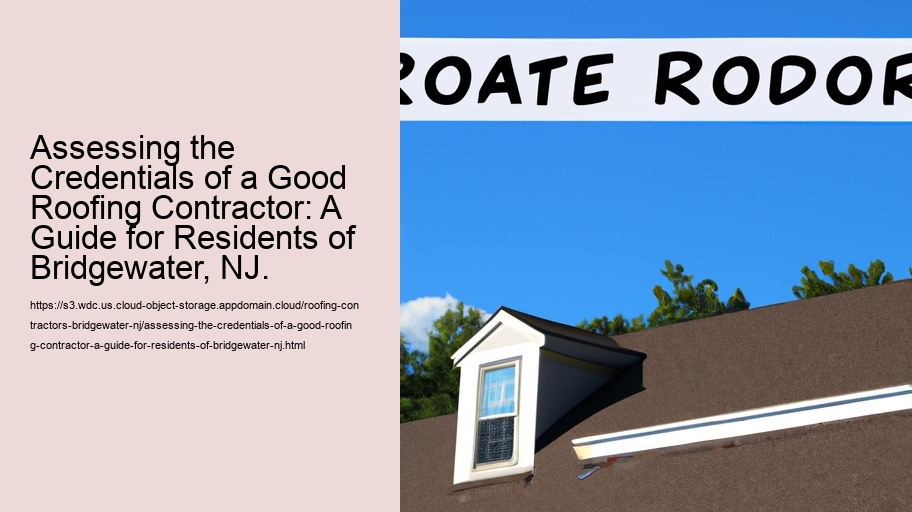 Assessing the Credentials of a Good Roofing Contractor: A Guide for Residents of Bridgewater, NJ.