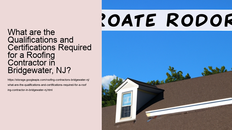 What are the Qualifications and Certifications Required for a Roofing Contractor in Bridgewater, NJ?  
