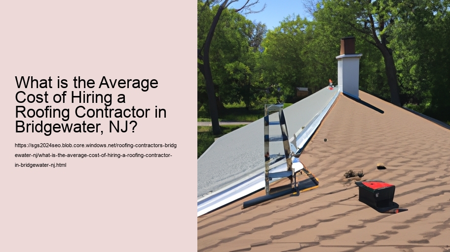 What is the Average Cost of Hiring a Roofing Contractor in Bridgewater, NJ?