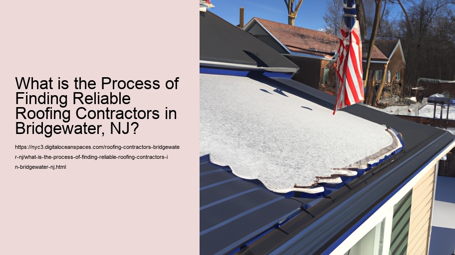 What is the Process of Finding Reliable Roofing Contractors in Bridgewater, NJ?