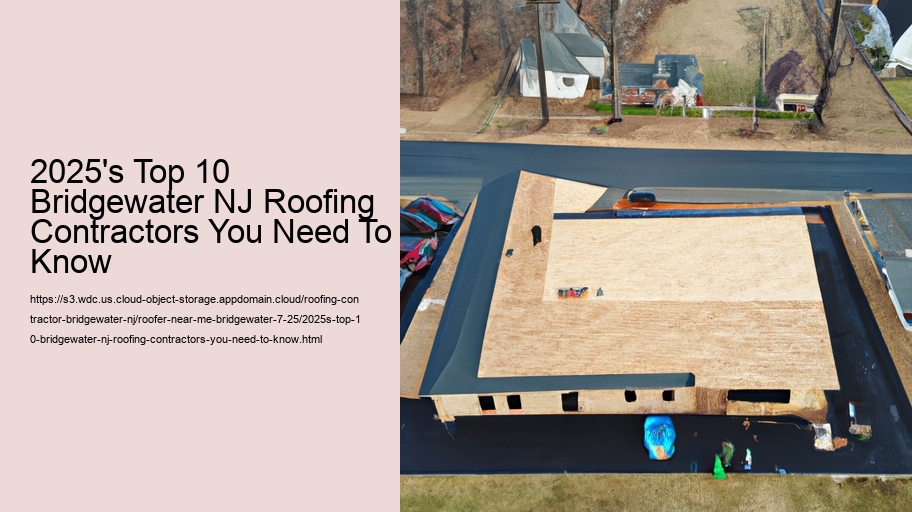 2025's Top 10 Bridgewater NJ Roofing Contractors You Need To Know