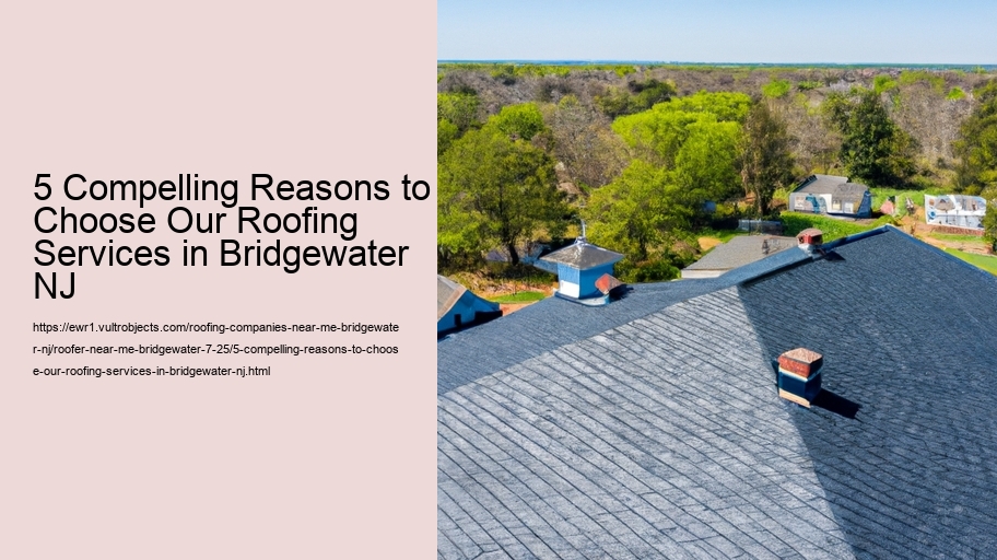 5 Compelling Reasons to Choose Our Roofing Services in Bridgewater NJ