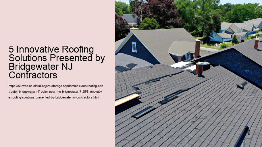 5 Innovative Roofing Solutions Presented by Bridgewater NJ Contractors