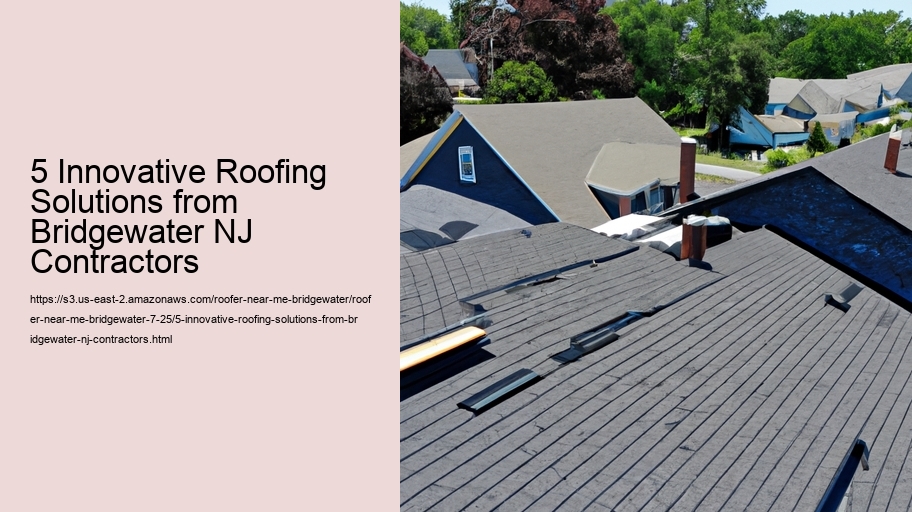 5 Innovative Roofing Solutions from Bridgewater NJ Contractors
