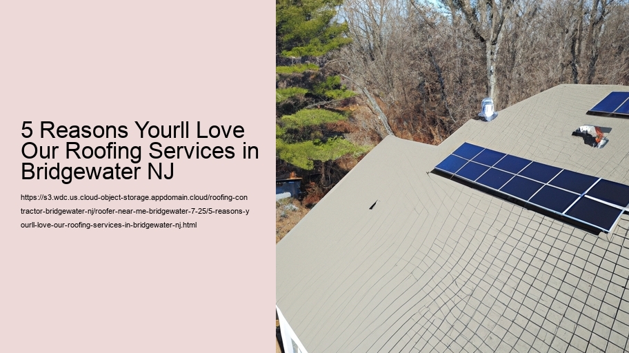 5 Reasons Yourll Love Our Roofing Services in Bridgewater NJ
