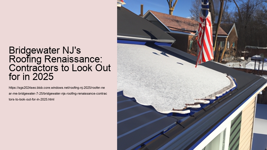 Bridgewater NJ's Roofing Renaissance: Contractors to Look Out for in 2025