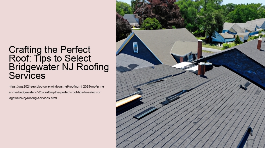 Crafting the Perfect Roof: Tips to Select Bridgewater NJ Roofing Services