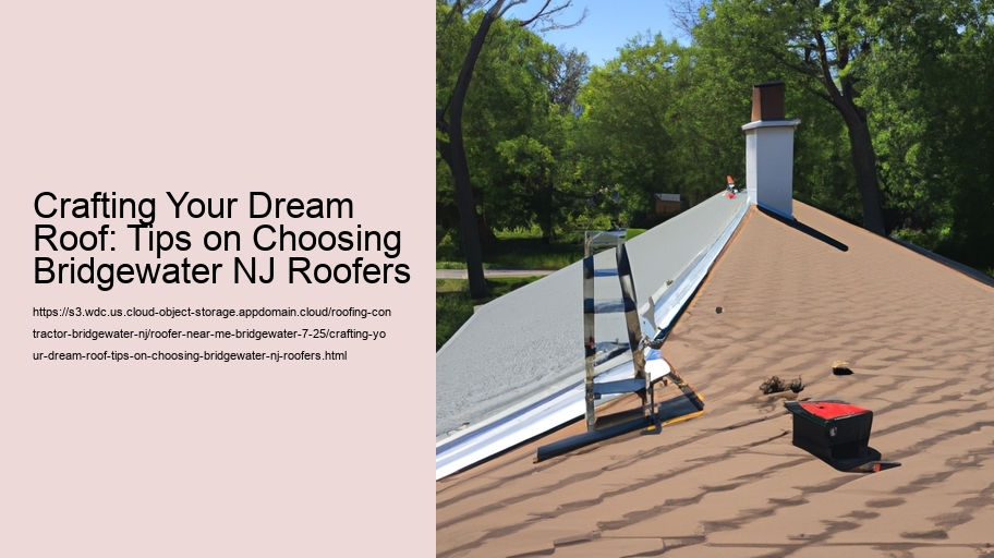 Crafting Your Dream Roof: Tips on Choosing Bridgewater NJ Roofers