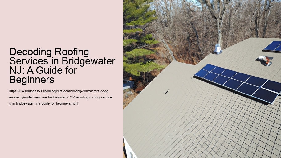 Decoding Roofing Services in Bridgewater NJ: A Guide for Beginners
