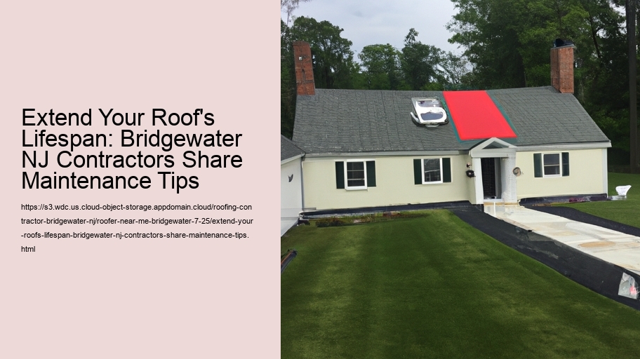 Extend Your Roof's Lifespan: Bridgewater NJ Contractors Share Maintenance Tips