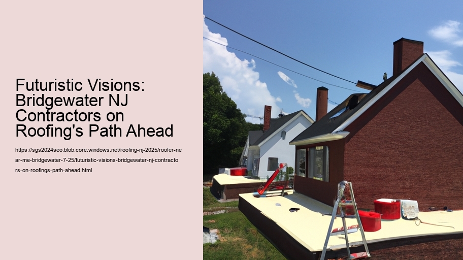 Futuristic Visions: Bridgewater NJ Contractors on Roofing's Path Ahead