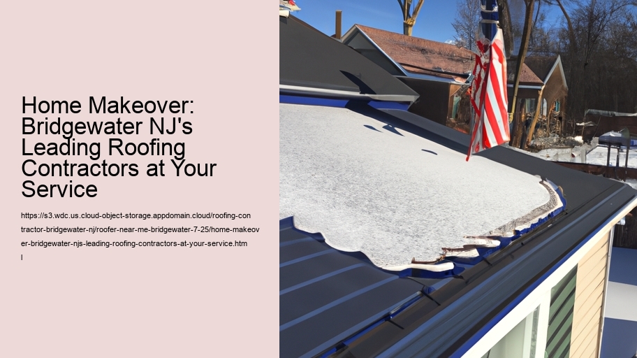 Home Makeover: Bridgewater NJ's Leading Roofing Contractors at Your Service