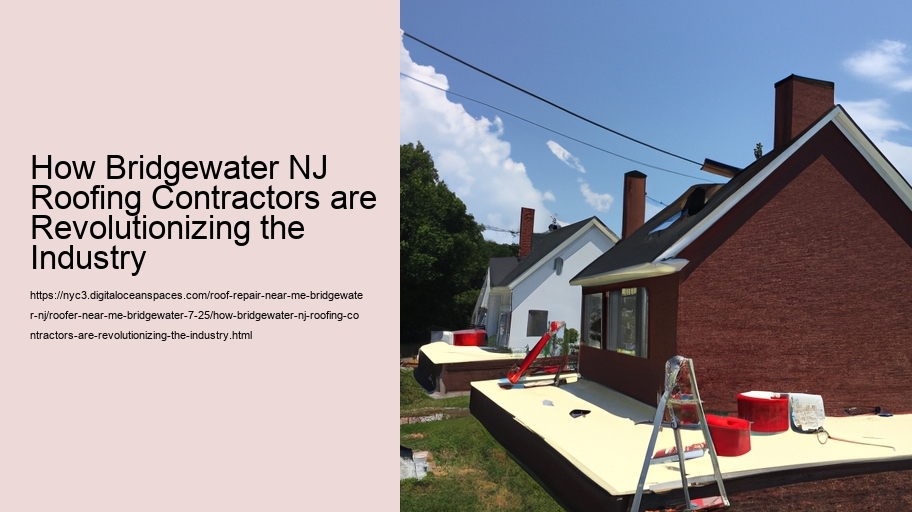 How Bridgewater NJ Roofing Contractors are Revolutionizing the Industry