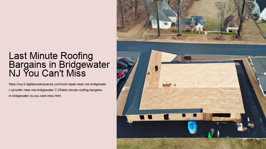 Last Minute Roofing Bargains in Bridgewater NJ You Can't Miss