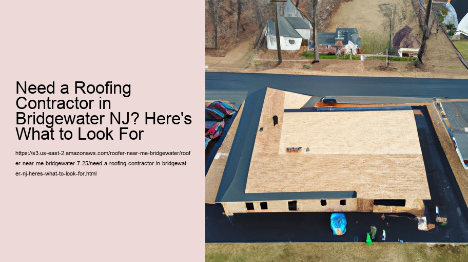 Need a Roofing Contractor in Bridgewater NJ? Here's What to Look For