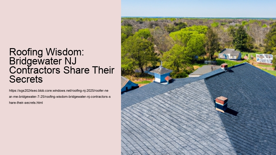 Roofing Wisdom: Bridgewater NJ Contractors Share Their Secrets