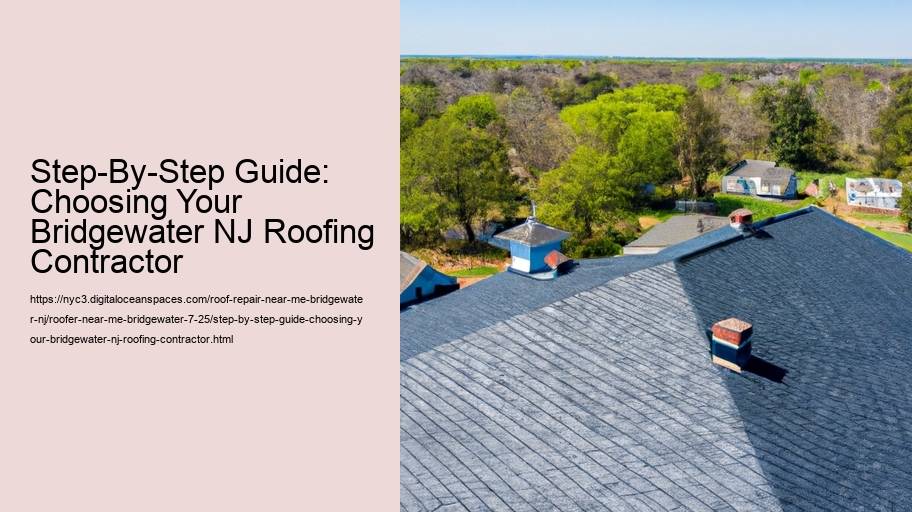 Step-By-Step Guide: Choosing Your Bridgewater NJ Roofing Contractor