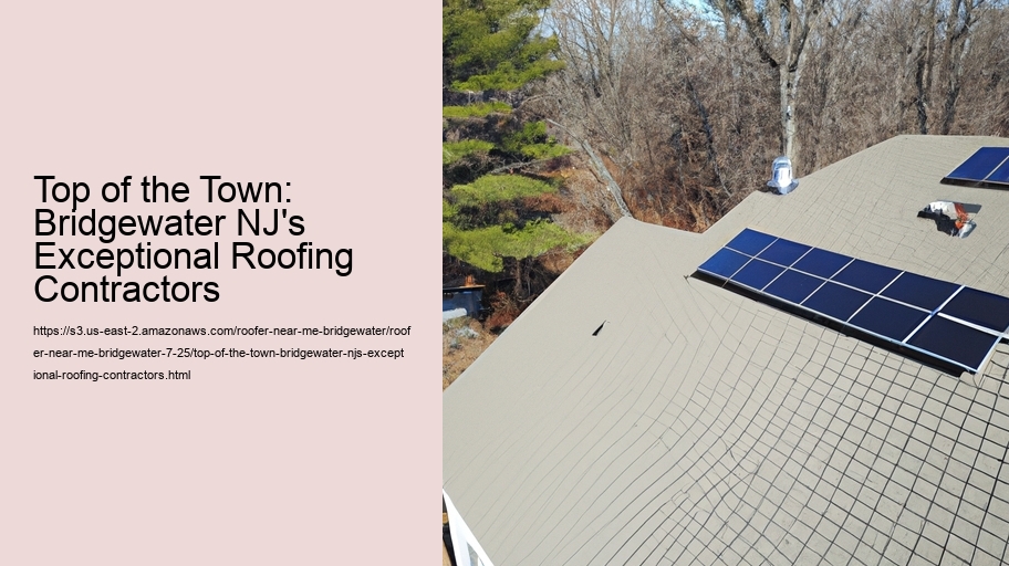 Top of the Town: Bridgewater NJ's Exceptional Roofing Contractors