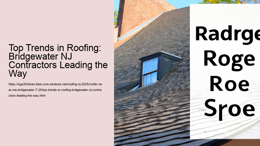Top Trends in Roofing: Bridgewater NJ Contractors Leading the Way