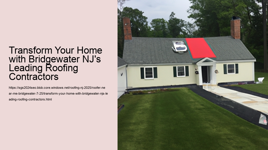 Transform Your Home with Bridgewater NJ's Leading Roofing Contractors