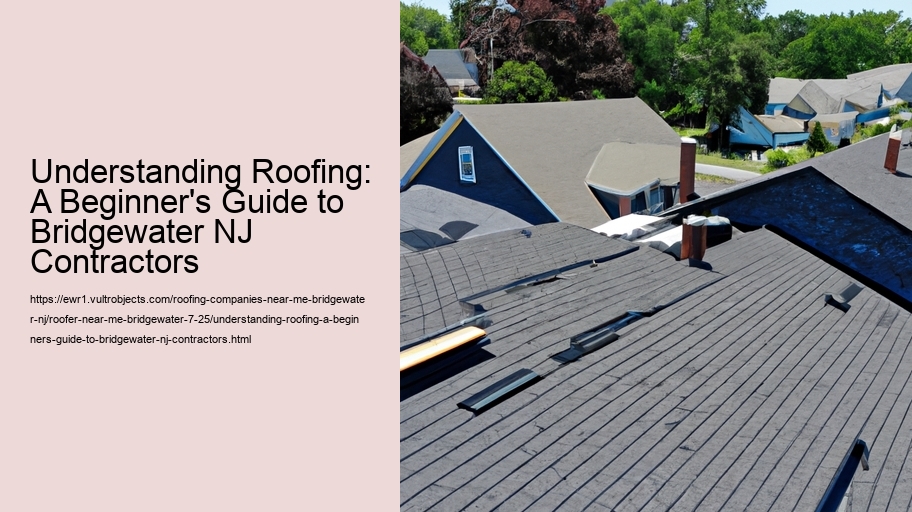 Understanding Roofing: A Beginner's Guide to Bridgewater NJ Contractors