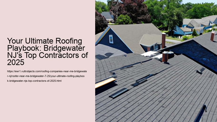 Your Ultimate Roofing Playbook: Bridgewater NJ's Top Contractors of 2025