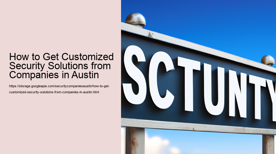 How to Get Customized Security Solutions from Companies in Austin  